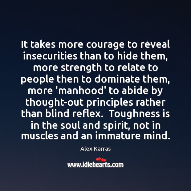 It takes more courage to reveal insecurities than to hide them, more Alex Karras Picture Quote