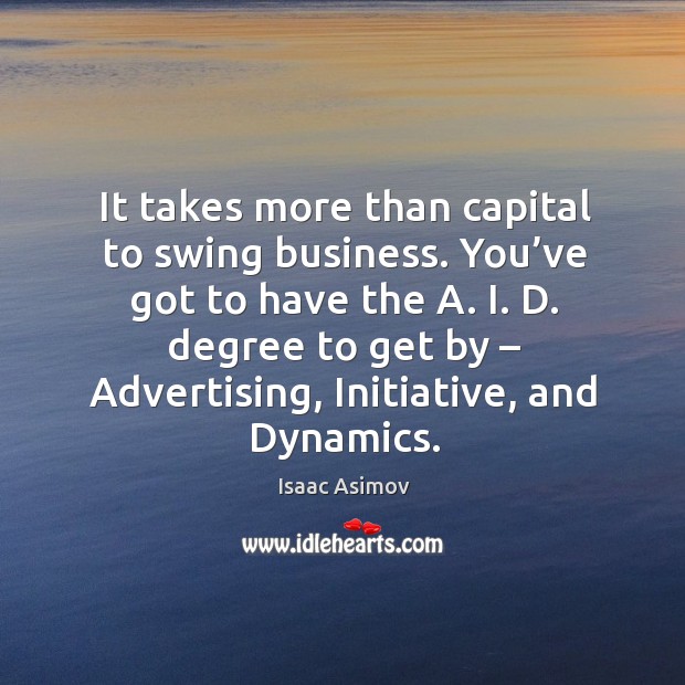 It takes more than capital to swing business. Image