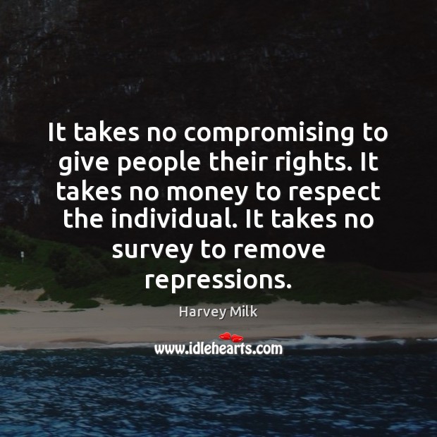 It takes no compromising to give people their rights. It takes no Respect Quotes Image