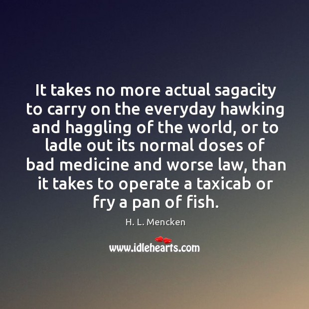 It takes no more actual sagacity to carry on the everyday hawking Image