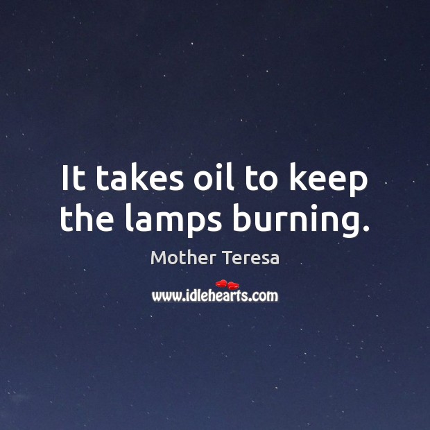 It takes oil to keep the lamps burning. Image