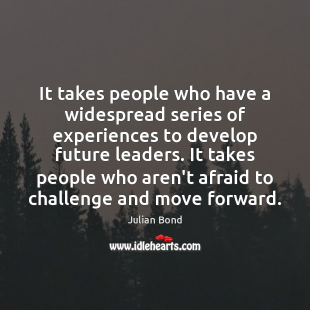 It takes people who have a widespread series of experiences to develop Challenge Quotes Image