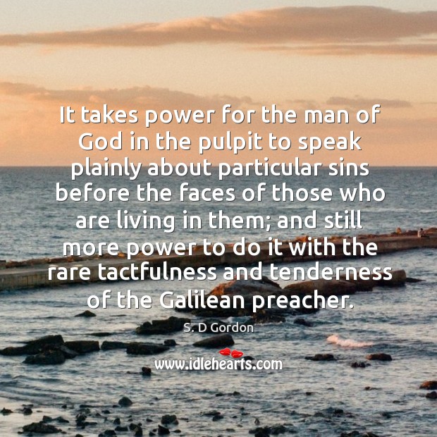 It takes power for the man of God in the pulpit to S. D Gordon Picture Quote
