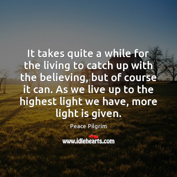 It takes quite a while for the living to catch up with Peace Pilgrim Picture Quote