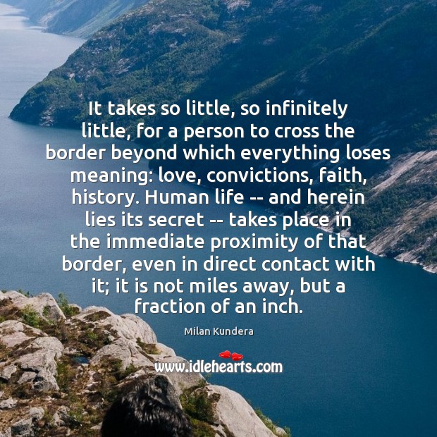 It takes so little, so infinitely little, for a person to cross Milan Kundera Picture Quote