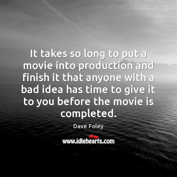 It takes so long to put a movie into production and finish Dave Foley Picture Quote
