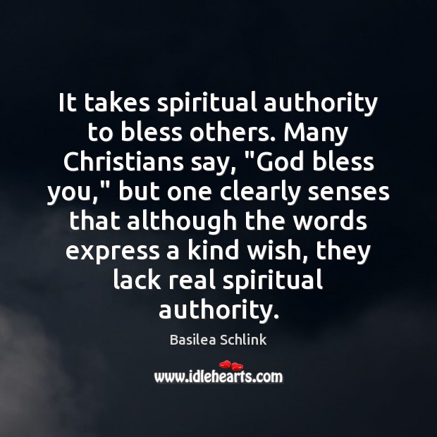 It takes spiritual authority to bless others. Many Christians say, “God bless Image