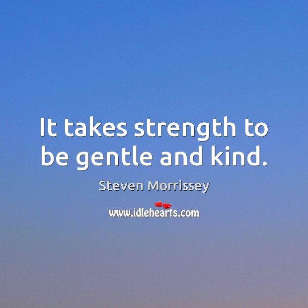 It takes strength to be gentle and kind. Image