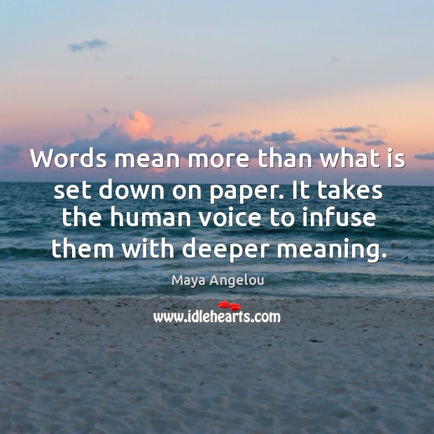 It takes the human voice to infuse them with deeper meaning. Image