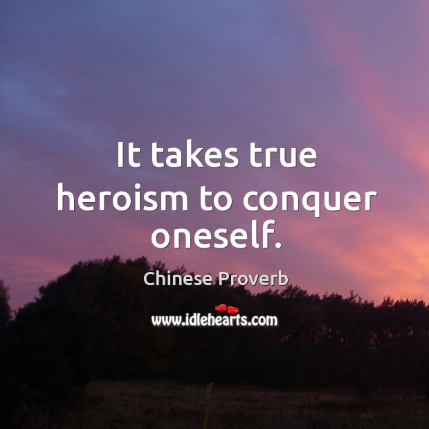 It takes true heroism to conquer oneself. Image