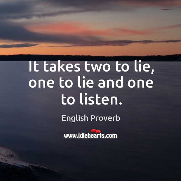 It takes two to lie, one to lie and one to listen. English Proverbs Image
