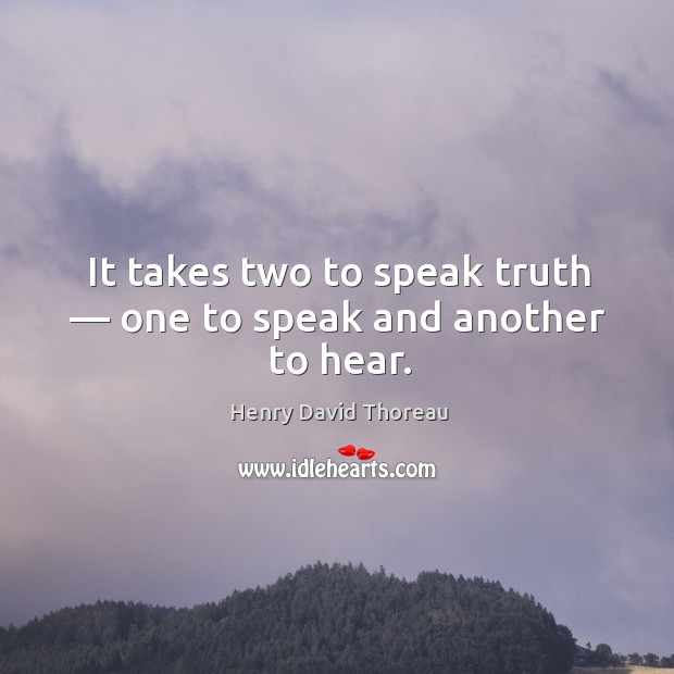 It takes two to speak truth — one to speak and another to hear. Image