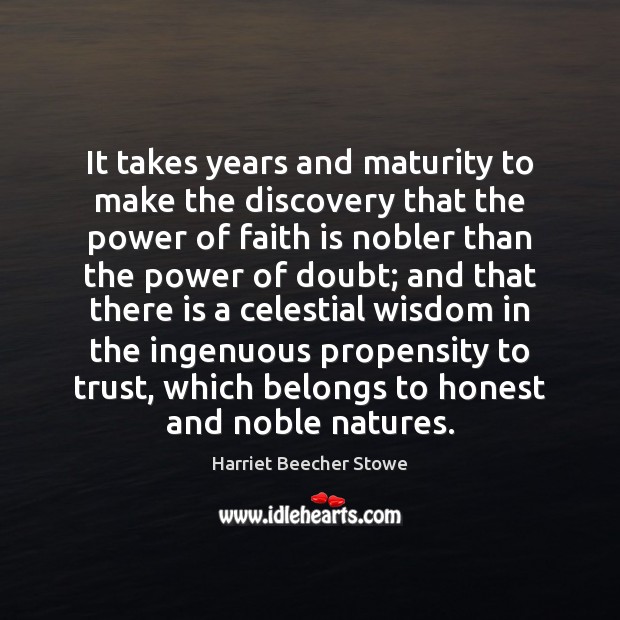 It takes years and maturity to make the discovery that the power Image