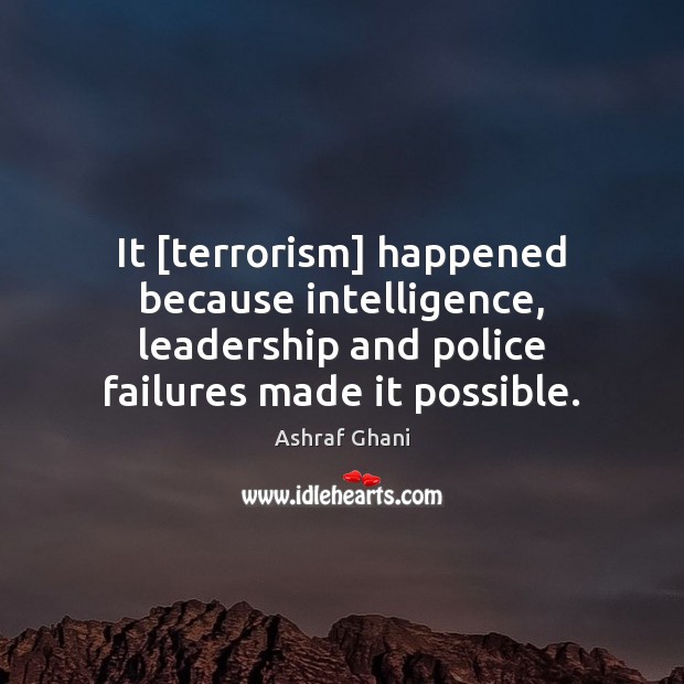 It [terrorism] happened because intelligence, leadership and police failures made it possible. Image