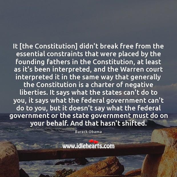 It [the Constitution] didn’t break free from the essential constraints that were Barack Obama Picture Quote