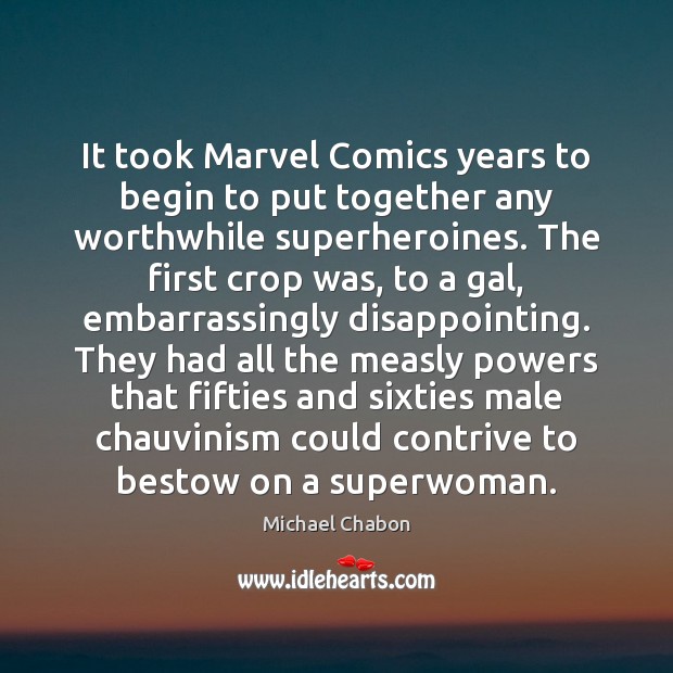 It took Marvel Comics years to begin to put together any worthwhile Michael Chabon Picture Quote