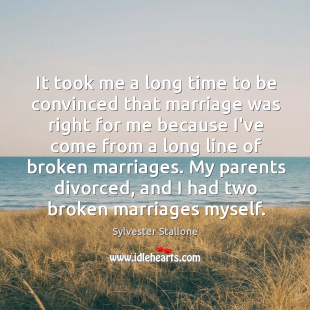 It took me a long time to be convinced that marriage was Image