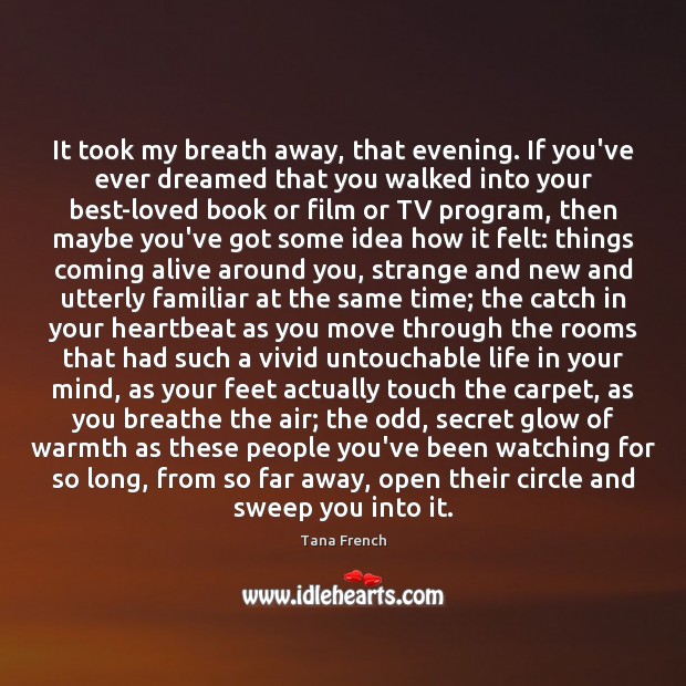 It took my breath away, that evening. If you’ve ever dreamed that Tana French Picture Quote
