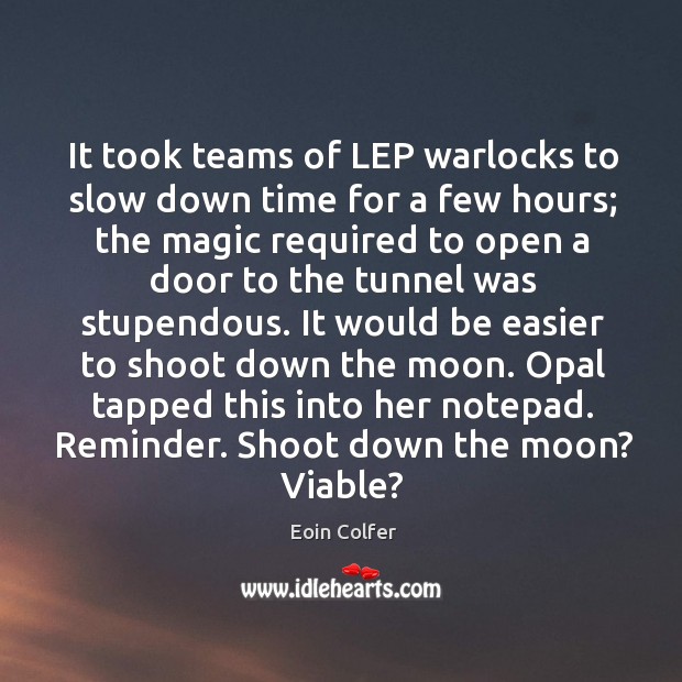 It took teams of LEP warlocks to slow down time for a Eoin Colfer Picture Quote