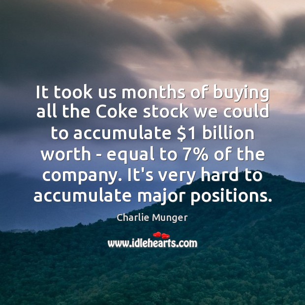 It took us months of buying all the Coke stock we could Charlie Munger Picture Quote