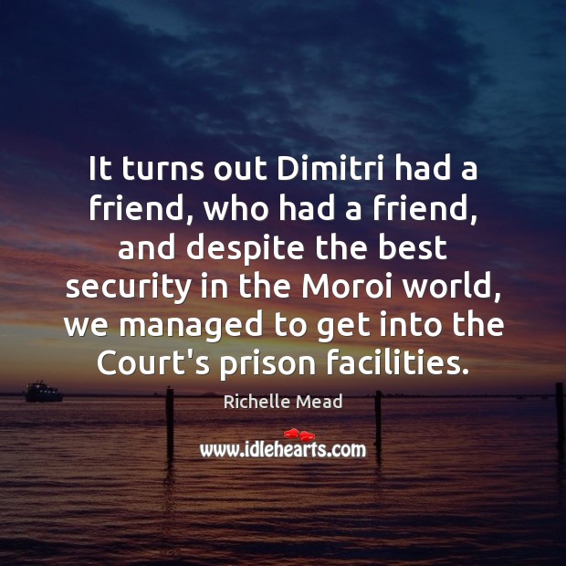 It turns out Dimitri had a friend, who had a friend, and Richelle Mead Picture Quote