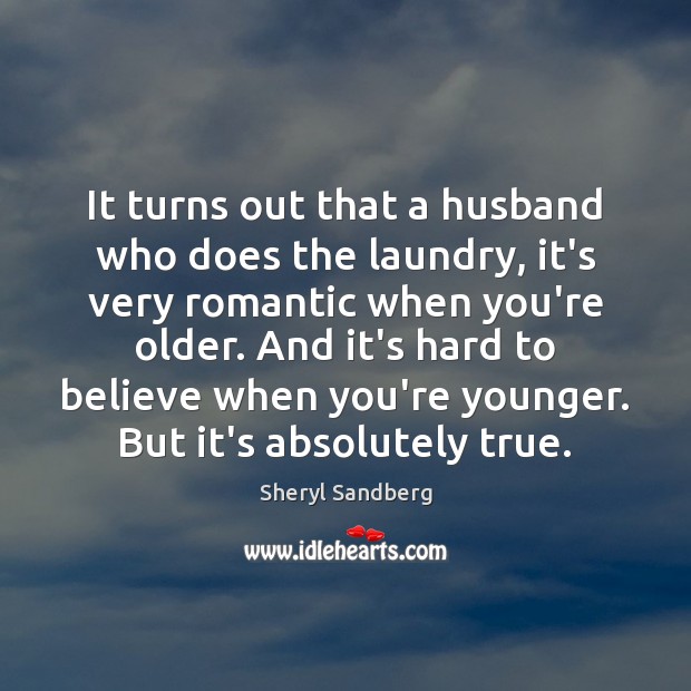 It turns out that a husband who does the laundry, it’s very Sheryl Sandberg Picture Quote