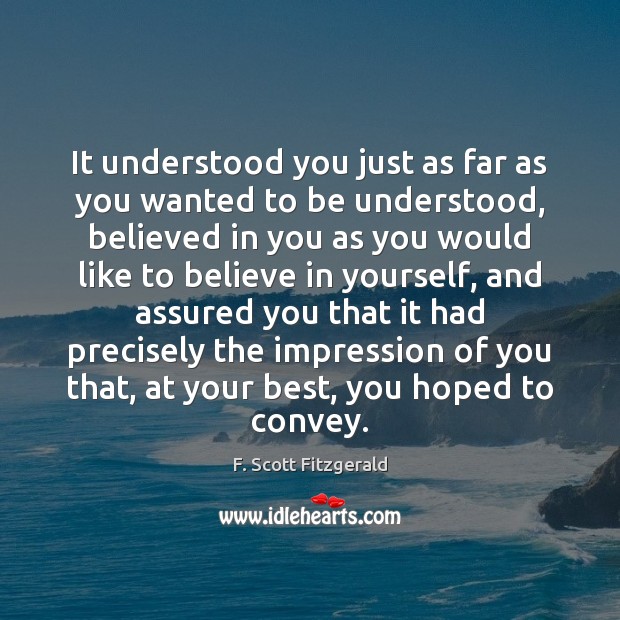 It understood you just as far as you wanted to be understood, F. Scott Fitzgerald Picture Quote