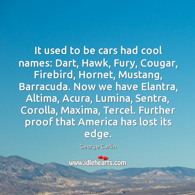It used to be cars had cool names: Dart, Hawk, Fury, Cougar, George Carlin Picture Quote