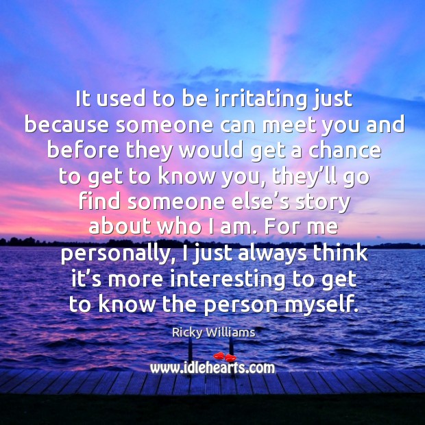 It used to be irritating just because someone can meet you and Ricky Williams Picture Quote
