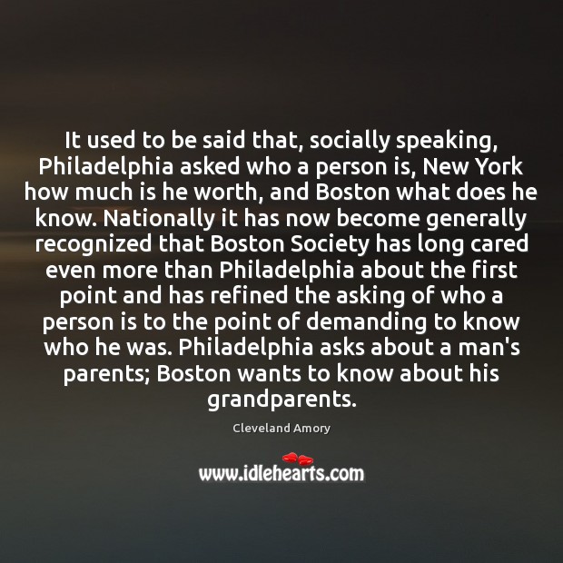 It used to be said that, socially speaking, Philadelphia asked who a Cleveland Amory Picture Quote