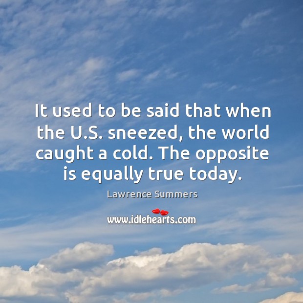 It used to be said that when the u.s. Sneezed, the world caught a cold. The opposite is equally true today. Image