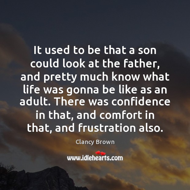 It used to be that a son could look at the father, Clancy Brown Picture Quote