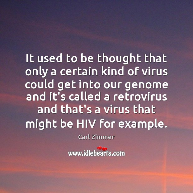 It used to be thought that only a certain kind of virus Carl Zimmer Picture Quote