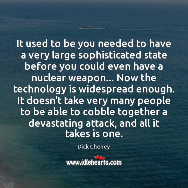It used to be you needed to have a very large sophisticated Technology Quotes Image