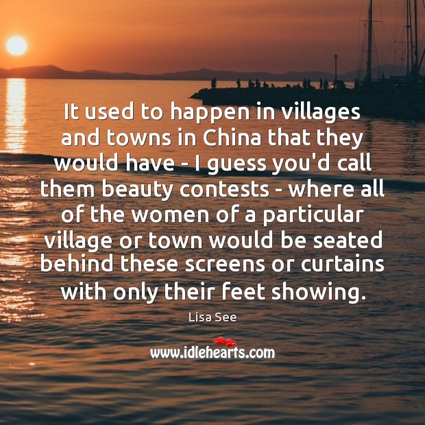 It used to happen in villages and towns in China that they Lisa See Picture Quote