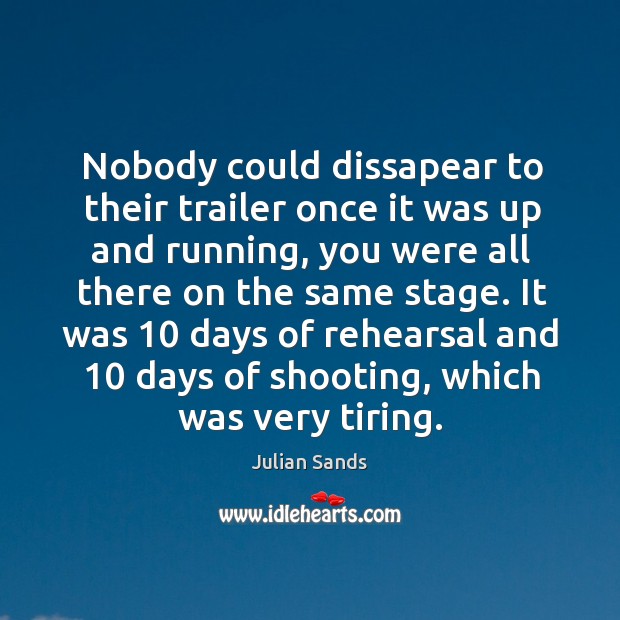 It was 10 days of rehearsal and 10 days of shooting, which was very tiring. Julian Sands Picture Quote