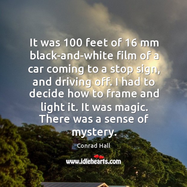 It was 100 feet of 16 mm black-and-white film of a car coming to a stop sign Driving Quotes Image