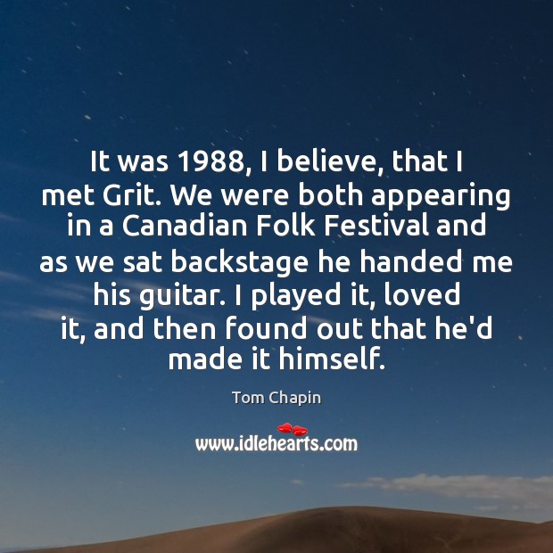 It was 1988, I believe, that I met Grit. We were both appearing 