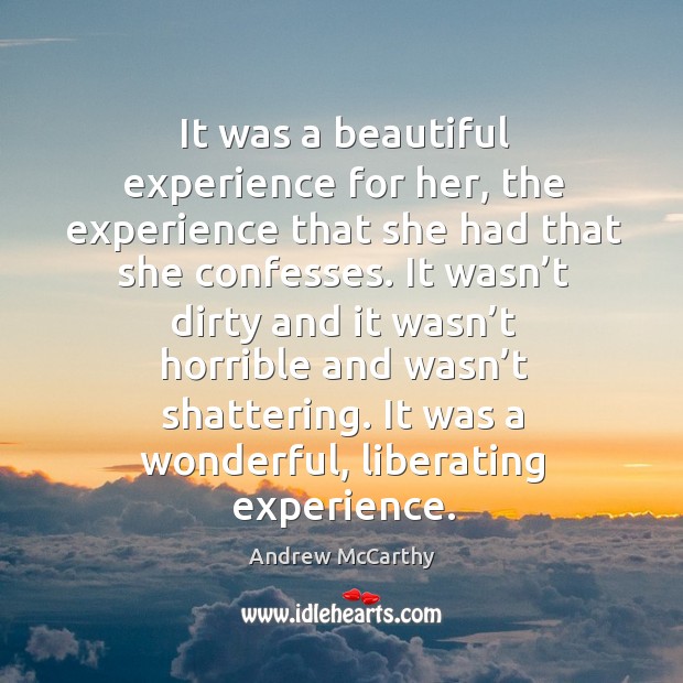 It was a beautiful experience for her, the experience that she had that she confesses. Andrew McCarthy Picture Quote