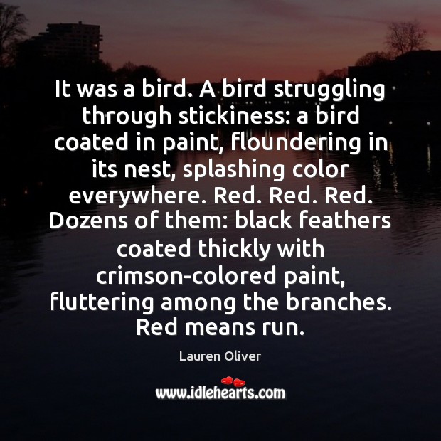 It was a bird. A bird struggling through stickiness: a bird coated Lauren Oliver Picture Quote
