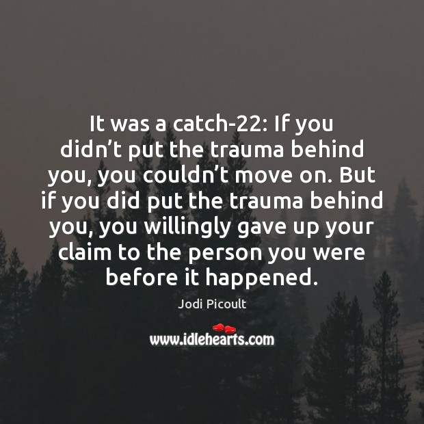 It was a catch-22: If you didn’t put the trauma behind Image