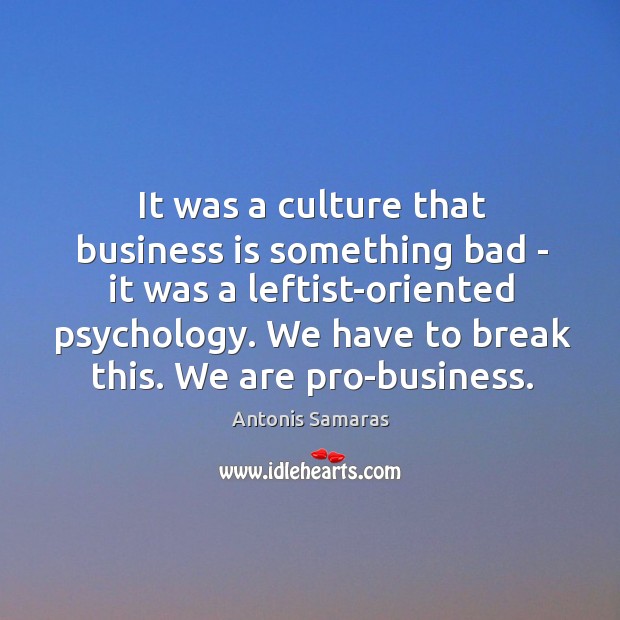 It was a culture that business is something bad – it was Antonis Samaras Picture Quote