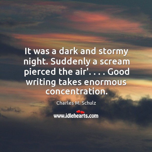 It was a dark and stormy night. Suddenly a scream pierced the Charles M. Schulz Picture Quote
