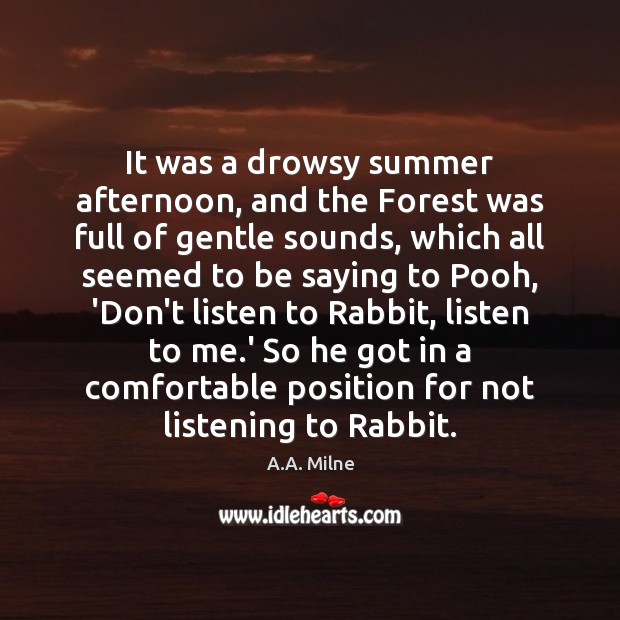 It was a drowsy summer afternoon, and the Forest was full of A.A. Milne Picture Quote