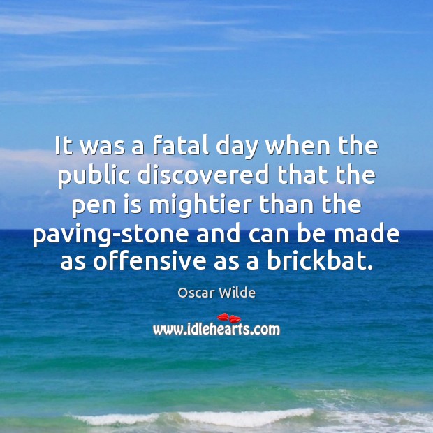 It was a fatal day when the public discovered that the pen Offensive Quotes Image