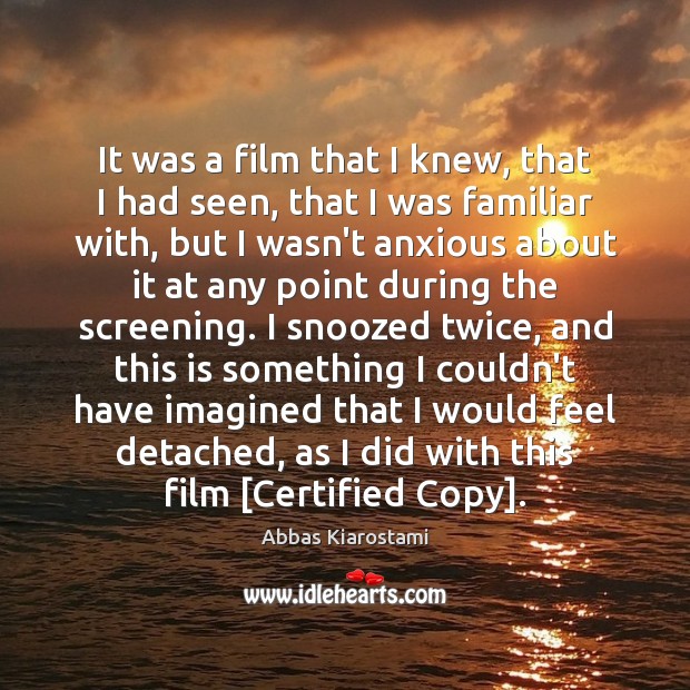 It was a film that I knew, that I had seen, that Abbas Kiarostami Picture Quote