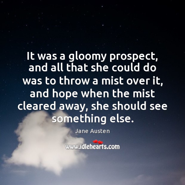 It was a gloomy prospect, and all that she could do was Jane Austen Picture Quote