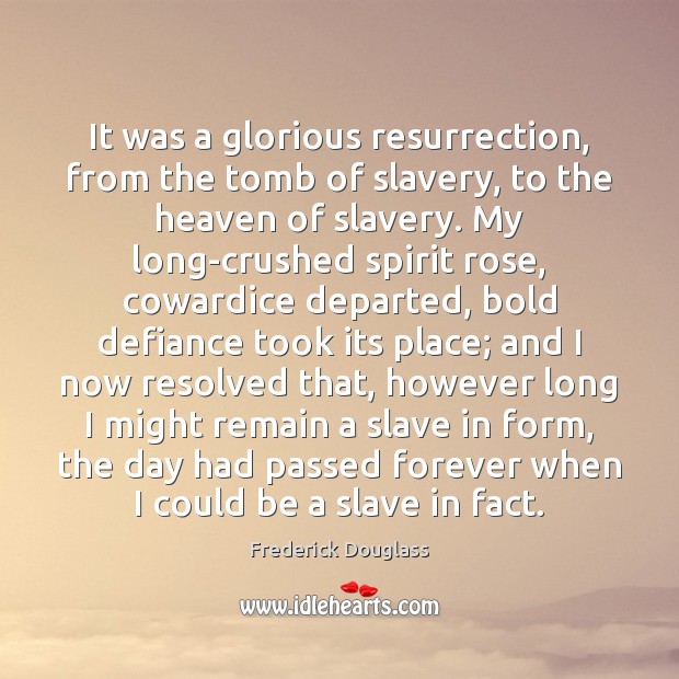 It was a glorious resurrection, from the tomb of slavery, to the Frederick Douglass Picture Quote