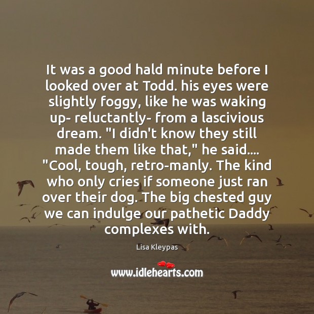 It was a good hald minute before I looked over at Todd. Lisa Kleypas Picture Quote