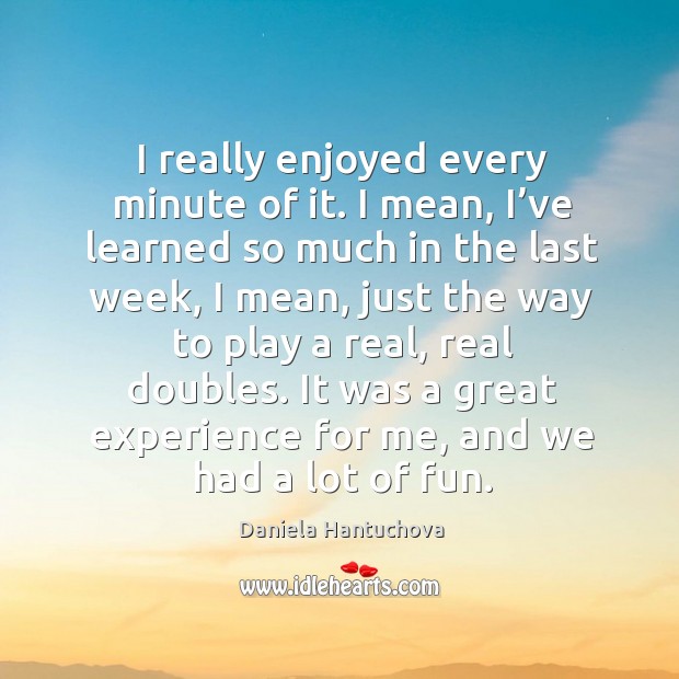 It was a great experience for me, and we had a lot of fun. Daniela Hantuchova Picture Quote